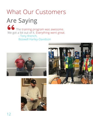 The training program was awesome.
We got a lot out of it. Everything went great.
				 - Tony Krench,
				 Boswell Harley-Davidson
What Our Customers
Are Saying
12
 