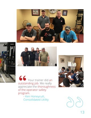 Your trainer did an
outstanding job. We really
appreciate the thoroughness
of the operator safety
program.
			
- Ken Honeycutt,
			Consolidated Utility
13
 
