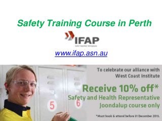 Safety Training Course in Perth
www.ifap.asn.au
 