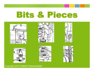 Bits & Pieces




Copyright 2010 SafetyFUNdamentals®
 