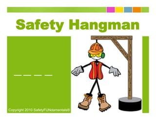 Safety Hangman




Copyright 2010 SafetyFUNdamentals®
 