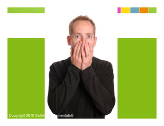 Copyright 2010 SafetyFUNdamentals®
 