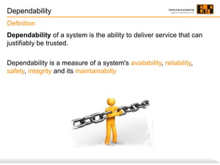 Dependability
Definition
Dependability of a system is the ability to deliver service that can
justifiably be trusted.
Dependability is a measure of a system's availability, reliability,
safety, integrity and its maintainabilty

 