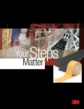 3M Building and Commercial Services Division
3M™ Safety-Walk™ Slip-Resistant Tapes and Treads




      Your
        Matter
                        Steps
 