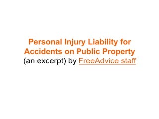 Personal Injury Liability for 
Accidents on Public Property 
(an excerpt) by FreeAdvice staff 
 