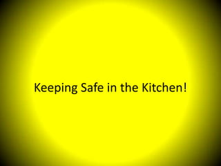 Keeping Safe in the Kitchen!
 