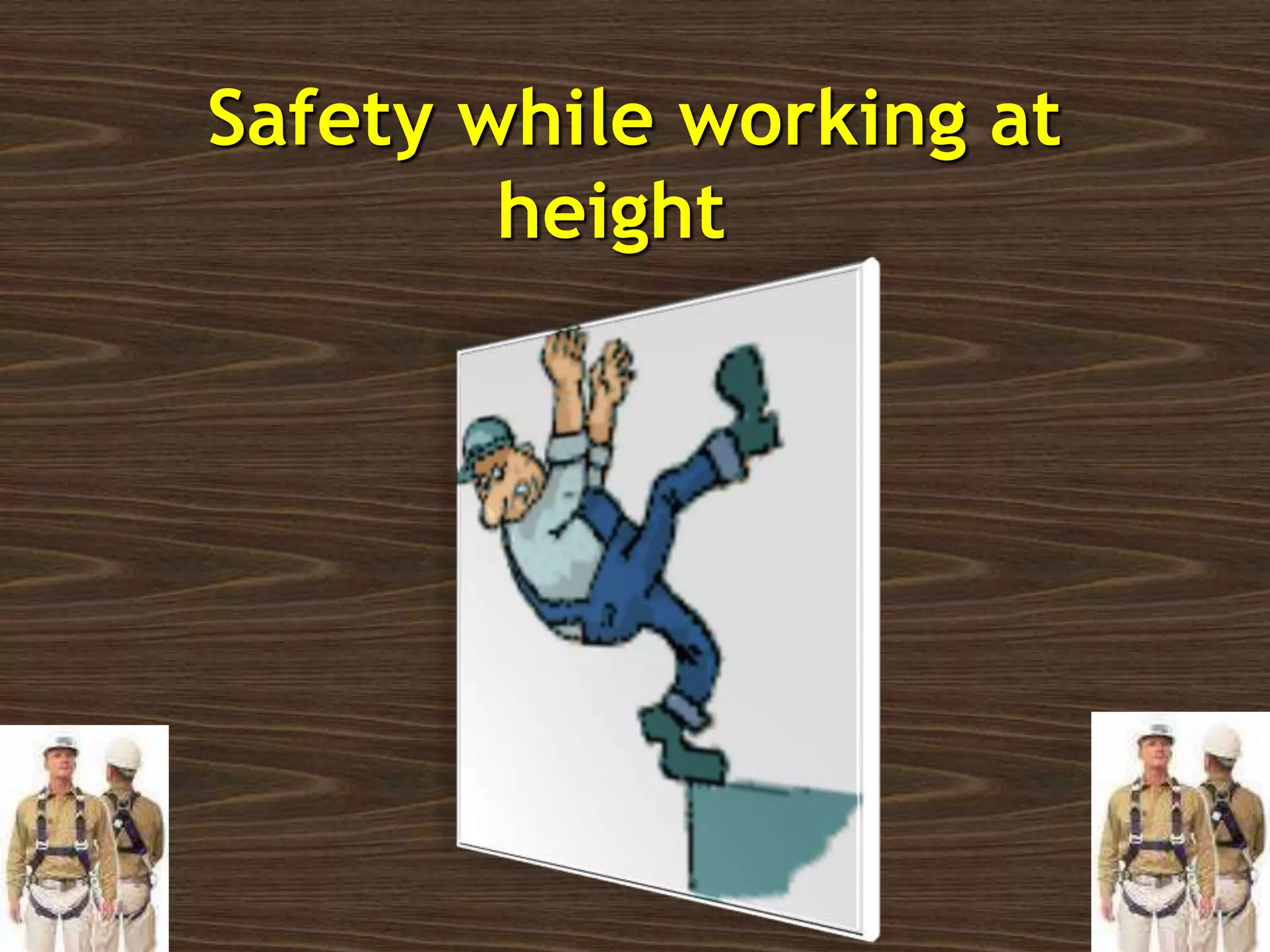 Safety while working at
height
 
