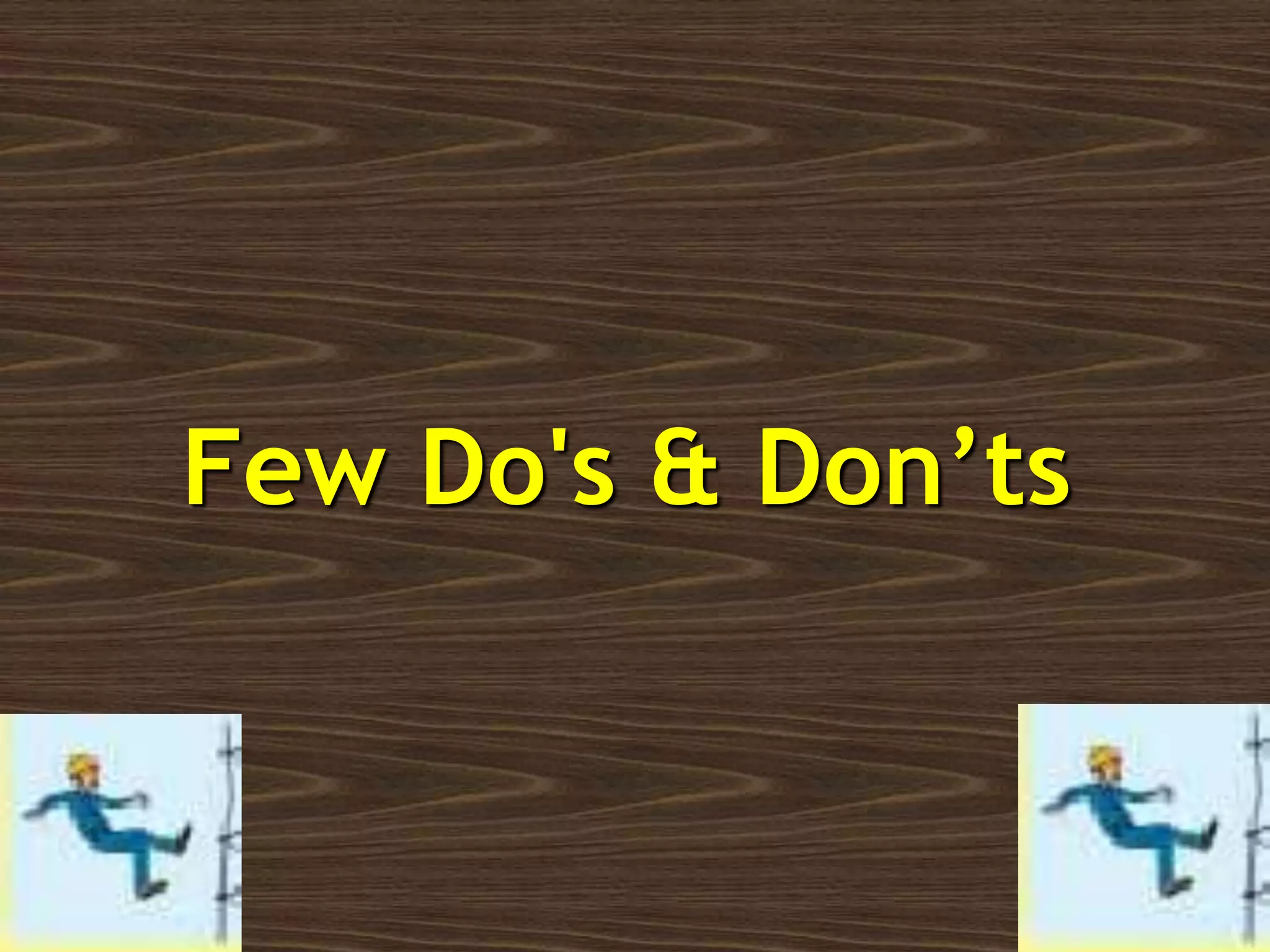 Few Do's & Don’ts
 