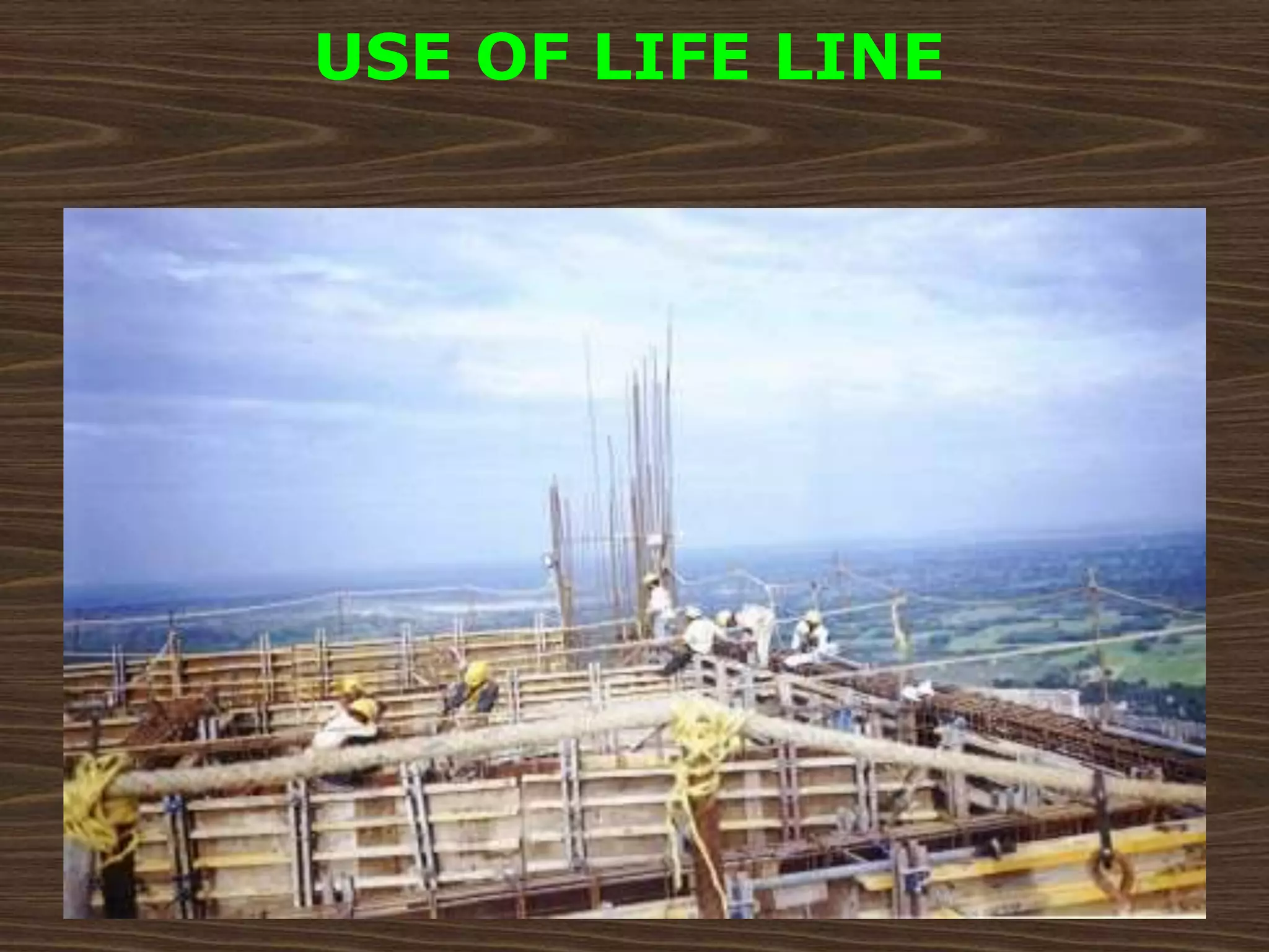 USE OF LIFE LINE
 