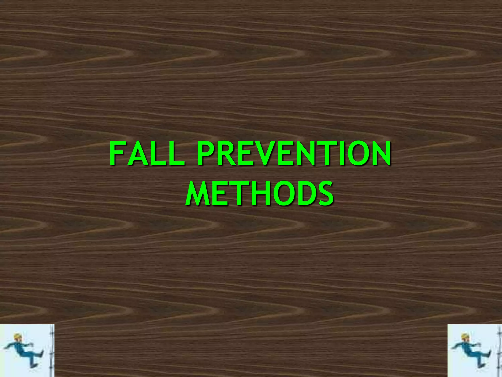FALL PREVENTION
METHODS
 
