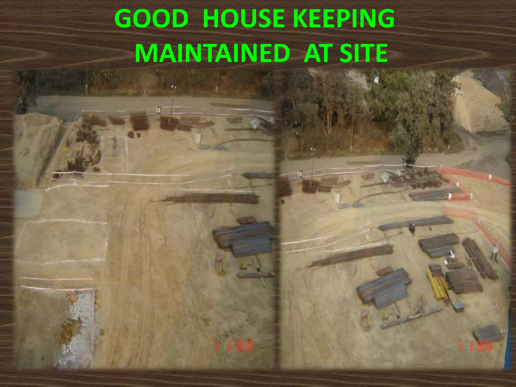 GOOD HOUSE KEEPING
MAINTAINED AT SITE
 