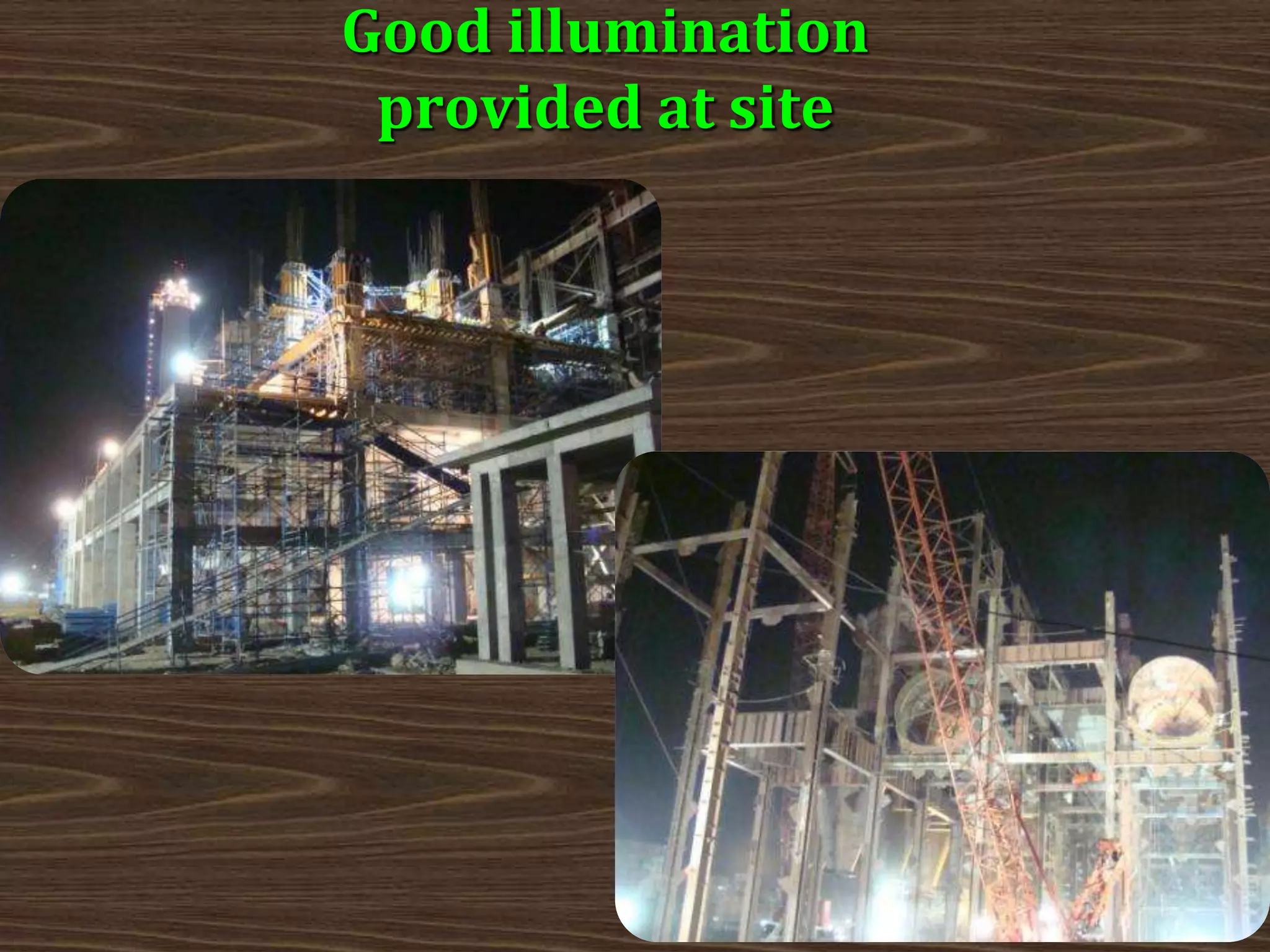 Good illumination
provided at site
 