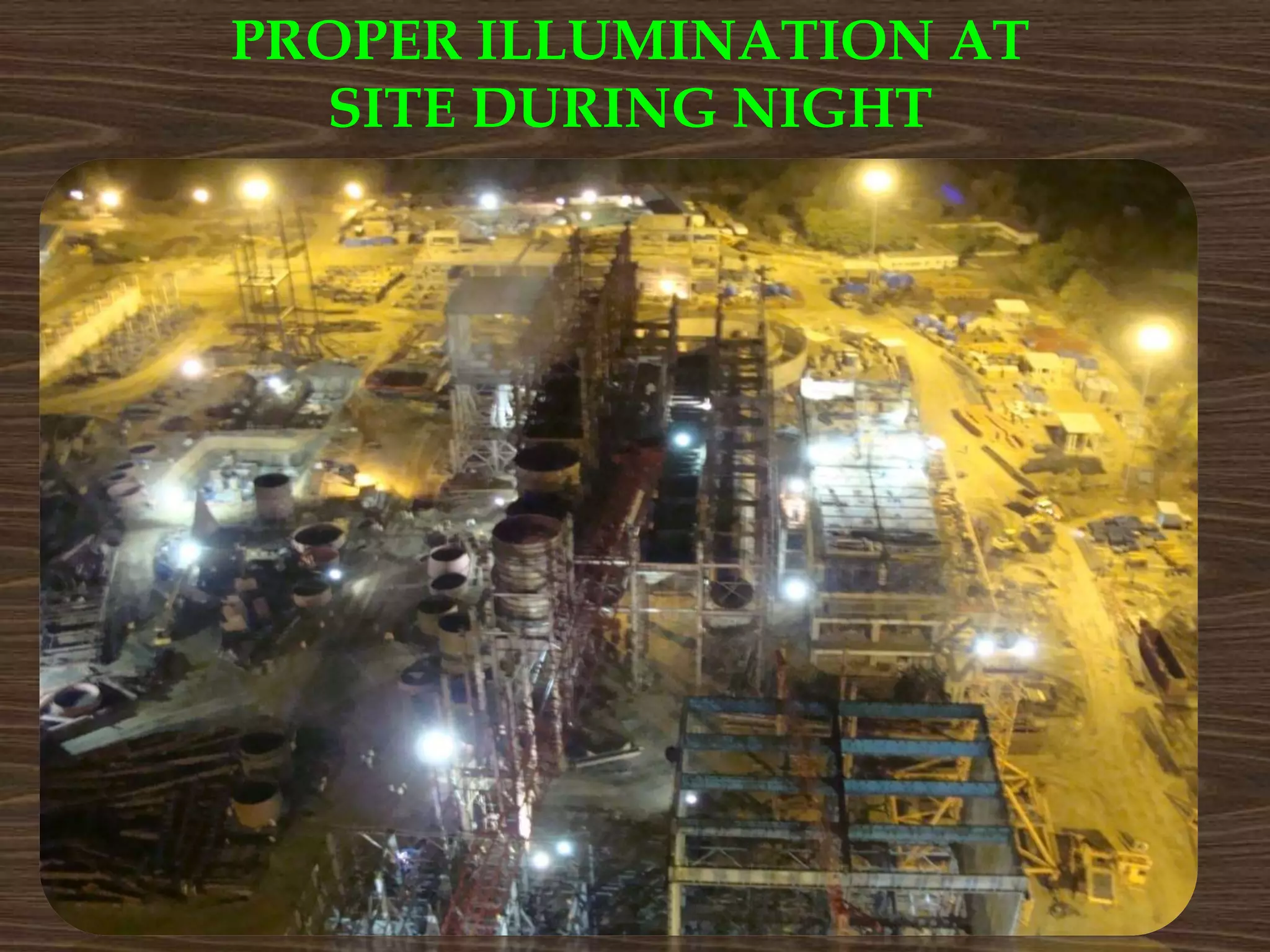 PROPER ILLUMINATION AT
SITE DURING NIGHT
 