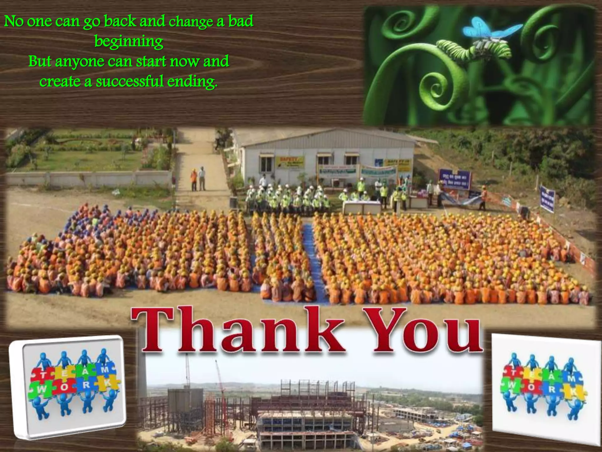 No one can go back and change a bad
beginning
But anyone can start now and
create a successful ending.
 