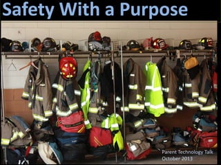 Safety With a Purpose

Safety With a Purpose

Parent Technology Talk
October 2013

 