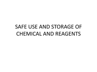 SAFE USE AND STORAGE OF
CHEMICAL AND REAGENTS
 
