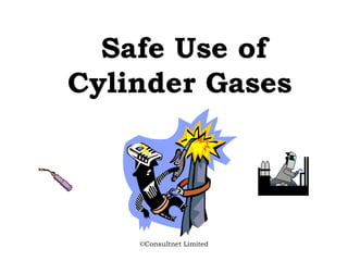 ©Consultnet Limited
Safe Use of
Cylinder Gases
 