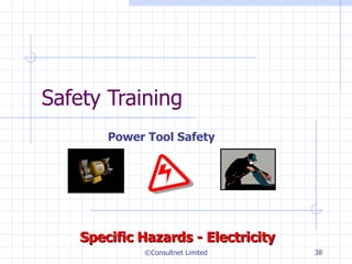 Safety Training  Power Tool Safety ©Consultnet Limited Specific Hazards - Electricity 