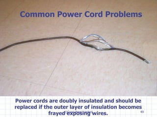 ©Consultnet Limited Power cords are doubly insulated and should be replaced if the outer layer of insulation becomes frayed exposing wires. Common Power Cord Problems Exposed Wires 
