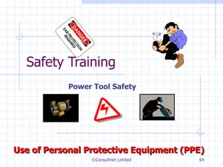 Safety Training  Power Tool Safety ©Consultnet Limited Use of Personal Protective Equipment (PPE) 