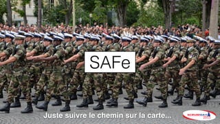 SAFe
Juste suivre le chemin sur la carte...
 