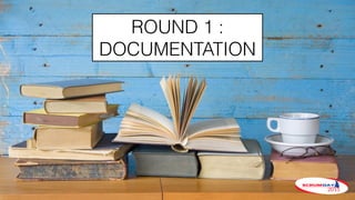 ROUND 1 :
DOCUMENTATION
 