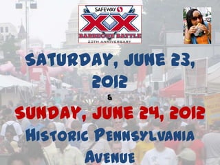 Saturday, June 23,
       2012
          &

Sunday, June 24, 2012
 HISTORIC PENNSYLVANIA
        AVENUE
 