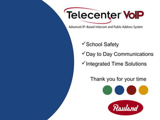Thank you for your time
School Safety
Day to Day Communications
Integrated Time Solutions
 