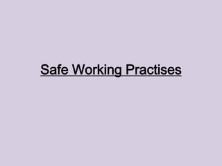 Safe Working Practises

 