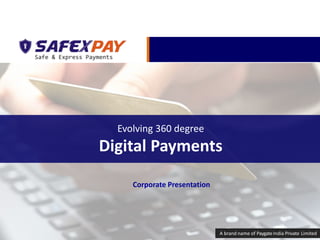 Corporate Presentation
A brand name of PaygateIndia Private Limited
Evolving 360 degree
Digital Payments
 