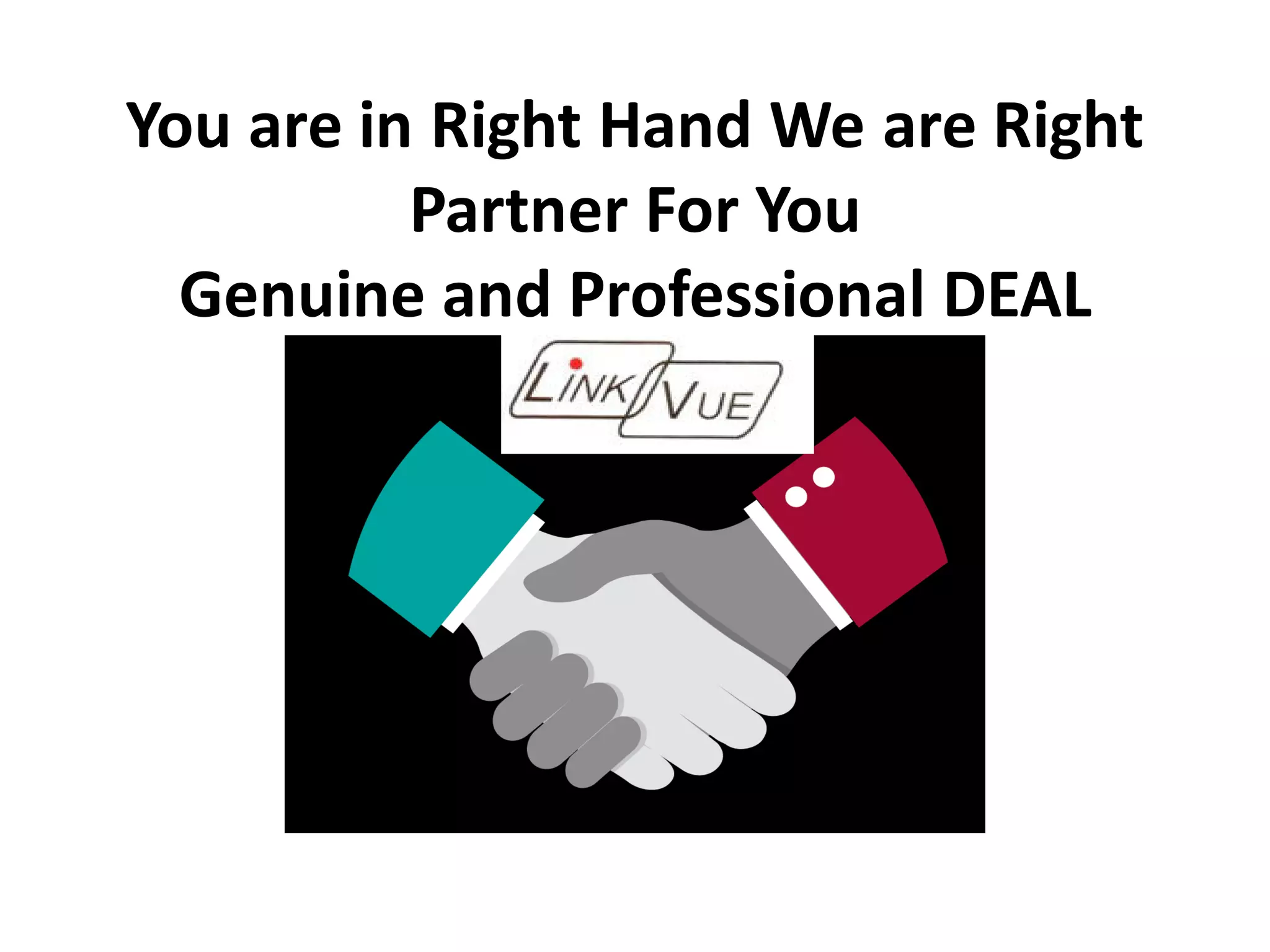 You are in Right Hand We are Right
Partner For You
Genuine and Professional DEAL
 