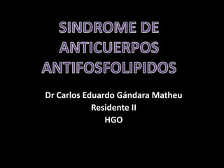 Dr Carlos Eduardo Gándara Matheu
Residente II
HGO
 