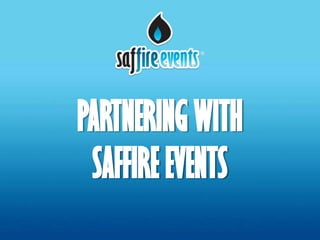 PARTNERING WITH
 SAFFIRE EVENTS
 