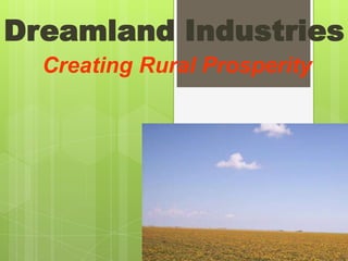 Dreamland Industries Creating Rural Prosperity 
