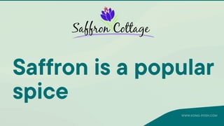 Saffron is a popular
spice
WWW.KONG-POSH.COM
 