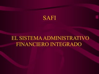 SAFI   EL SISTEMA ADMINISTRATIVO FINANCIERO INTEGRADO  