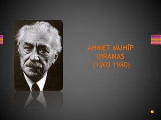 AHMET MUHİP
DIRANAS
(1909 1980)
 