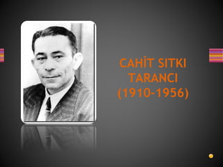 CAHİT SITKI
TARANCI
(1910-1956)
 