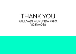 THANK YOU
PALUVADI MUKUNDA PRIYA
18031AA058
 