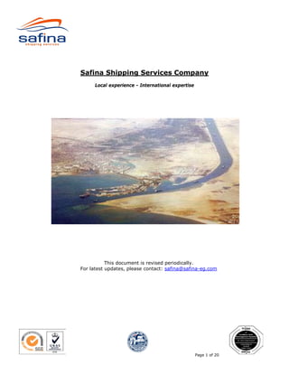 Safina Shipping Services Company
     Local experience - International expertise




           This document is revised periodically.
For latest updates, please contact: safina@safina-eg.com




                                                  Page 1 of 20
 