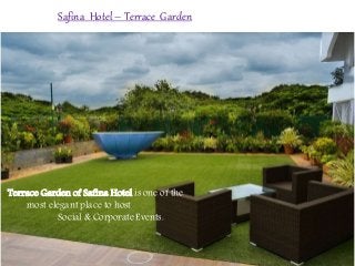 Safina Hotel – Terrace Garden
Terrace Garden of Safina Hotel is one of the
most elegant place to host
Social & Corporate Events.
 