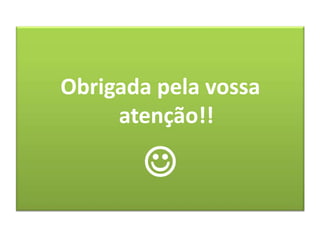 Obrigada pela vossa
     atenção!!

       
 