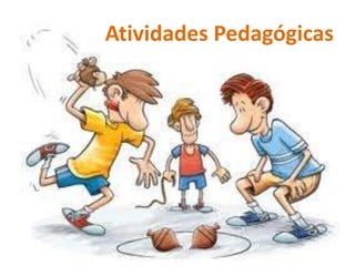 Atividades Pedagógicas
 