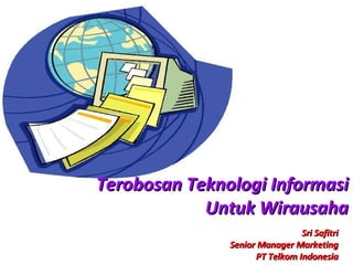 Sri Safitri Senior Manager Marketing PT Telkom Indonesia Terobosan Teknologi Informasi Untuk Wirausaha 