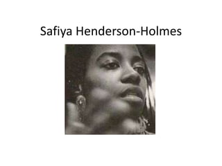 Safiya Henderson-Holmes

 