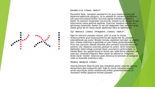 Devamlılık ilkesi nedir?
Devamlılık İlkesi, nesnelerin parçalarının bir grup oluşturuyormuş gibi
algılanma eğiliminde olduğunu, ve bu sebeple bir nesnenin parçalarının,
yan yana konumlandırıldıkları durumda algısal bütünlük yarattıklarını
belirtir. İki nesnenin kesişmeleri durumunda, bireyler bu iki nesneyi iki ayrı
bölünmemiş nesne şeklinde algılarlar. Uyarıcılar, kesişime rağmen ayrı
görünmeyi sürdürürler. Keskin ve net yön değişimleri olan nesneleri grup
olarak görüp tek bir nesne olarak algılamaya daha az eğilimliyizdir.
İyi Gestalt ilkesi (Prägnanz ilkesi) nedir?
Eğer bir nesnenin parçaları düzenli, yalın ve sıralı bir örüntü
oluşturuyorlarsa grup oluşturuyorlarmış gibi algılanırlar. Bu yasadan
çıkarılabilecek şey şudur: Bireyler dünyayı algılarken karmaşık ve yabancı
olanı ortadan kaldırırlar ki gerçekliği en yalın haliye gözlemleyebilsinler.
Konu dışı uyarıcıları dikkate almamak aklın çevresini anlamlandırmasına
yardımcı olur. Algılama sırasında yaratılan bu anlam, zihnin konumsal
ilişkilerden üstün tuttuğu evrensel düzen unsurlarının yardımıyladır. İyi
Gestalt İlkesi, tüm gestalt teorisinin temeli olan netlik fikrine odaklanır. Bu
yasa aynı zamanda Prägnanz İlkesi olarak da adlandırılır. Prägnanz,
direkt olarak “özlülük” anlamına gelen Almanca bir kelimedir ve belirginlik,
netlik ve düzenlilik anlamlarını taşır.
Geçmiş deneyim ilkesi
Geçmiş Deneyim İlkesi’ne göre bazı koşullarda görsel uyarıcılar geçmiş
deneyimlere göre kategorize edilir. Eğer iki nesne mekansal yakınlık
içinde veya küçük zaman aralıklarında birlikte gözlemlenmişlerse bu
nesnelerin birlikte algılanma ihtimali yüksektir.
 