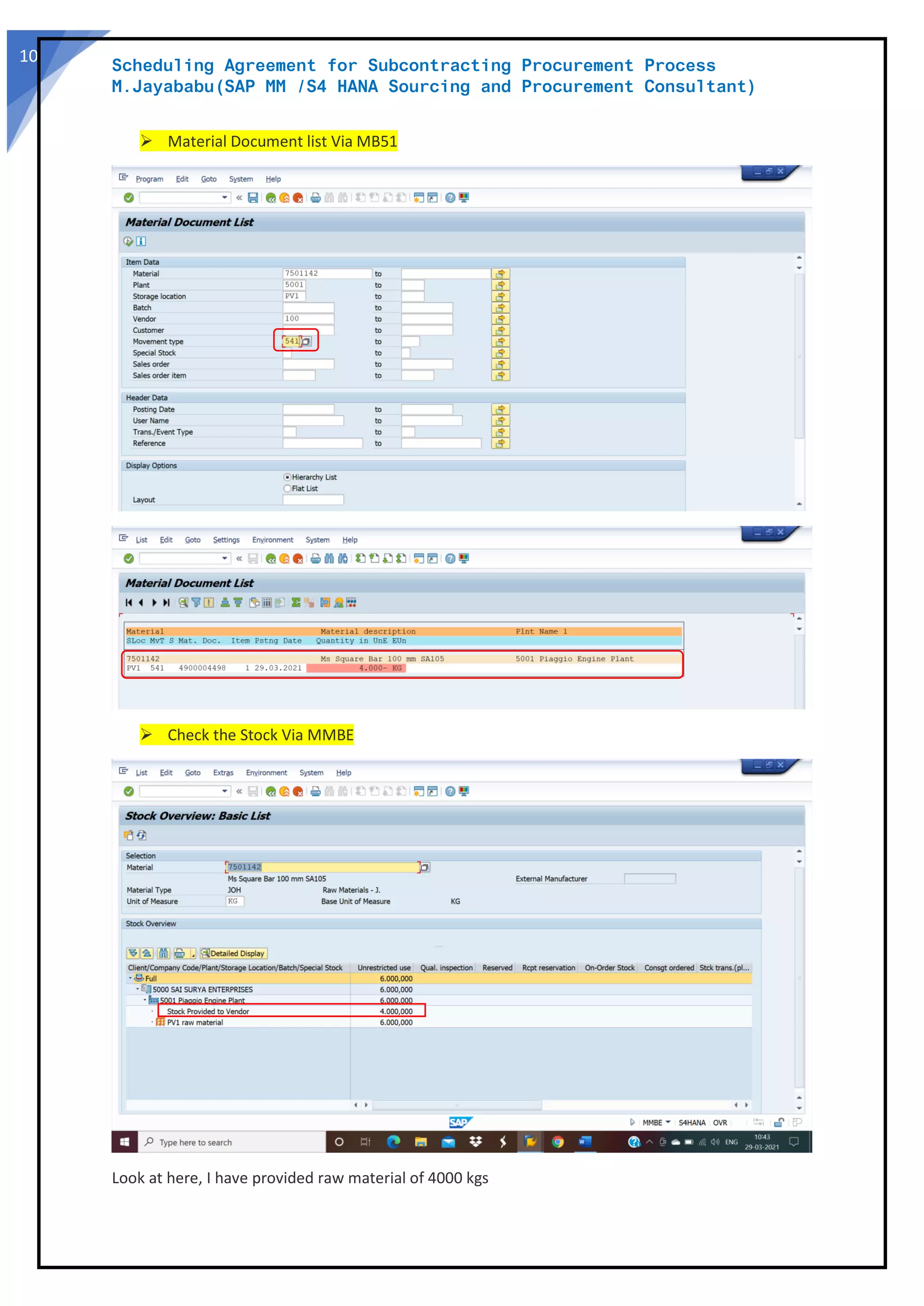 Scheduling Agreement for Subcontracting Procurement Process
M.Jayababu(SAP MM /S4 HANA Sourcing and Procurement Consultant)
10
➢ Material Document list Via MB51
➢ Check the Stock Via MMBE
Look at here, I have provided raw material of 4000 kgs
 