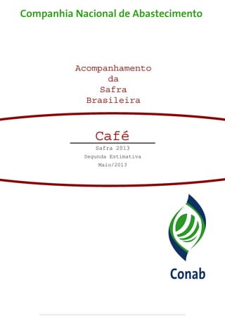 Avaliação da Safra Agrícola Cafeeira 2013 - Segunda Estimativa – Maio/2013 1
Safra 2010/2011
Terceiro Levantamento
Janeiro/2011
Safra 2013
Segunda Estimativa
Maio/2013
 