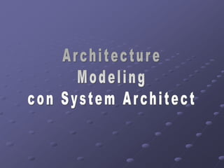 Architecture Modeling con System Architect 