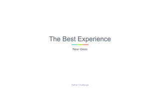 The Best Experience
New Ideas
Safran Challenge
 